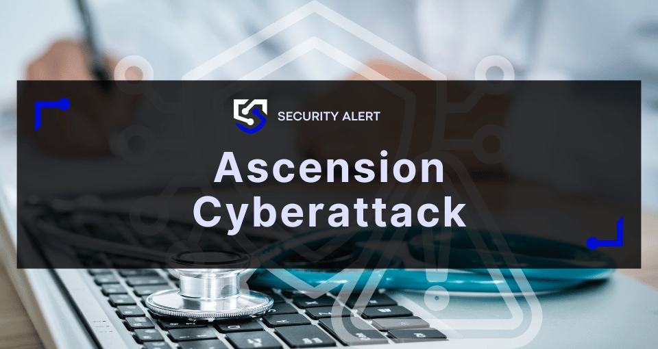 Ascension Cyberattack Showcases Healthcare Sector Vulnerabilities