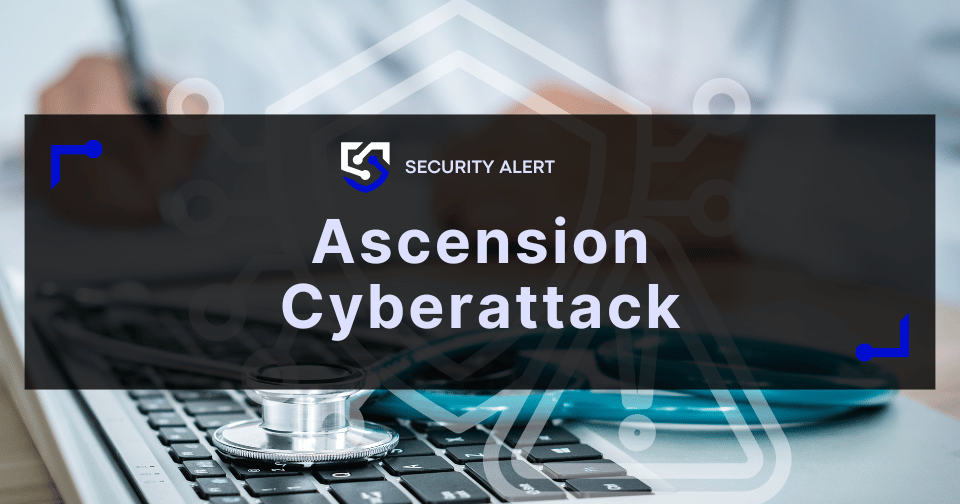 Ascension Cyberattack Showcases Healthcare Sector Vulnerabilities