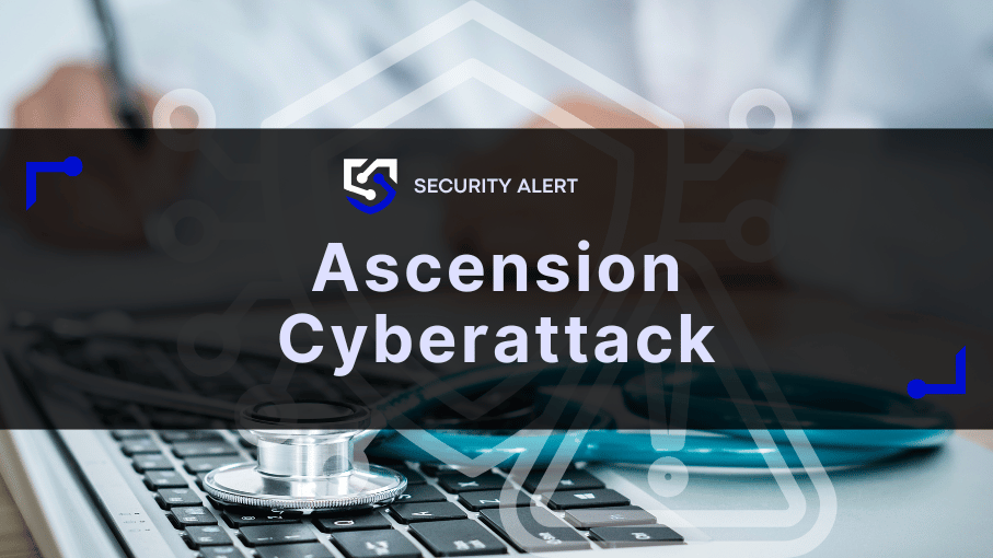 Ascension Cyberattack Showcases Healthcare Sector Vulnerabilities