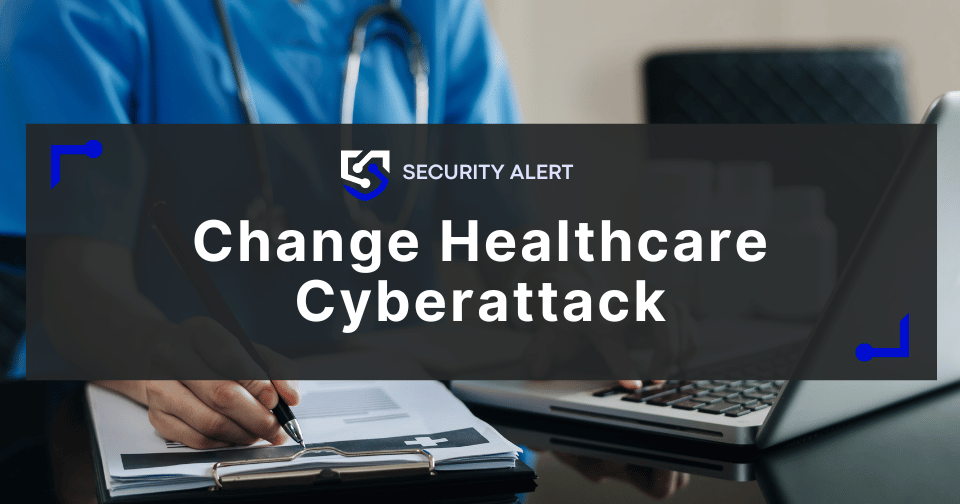 Change Healthcare Cyberattack: Understand the Threat
