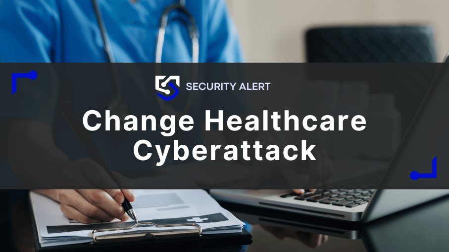Change Healthcare Cyberattack: Understand the Threat