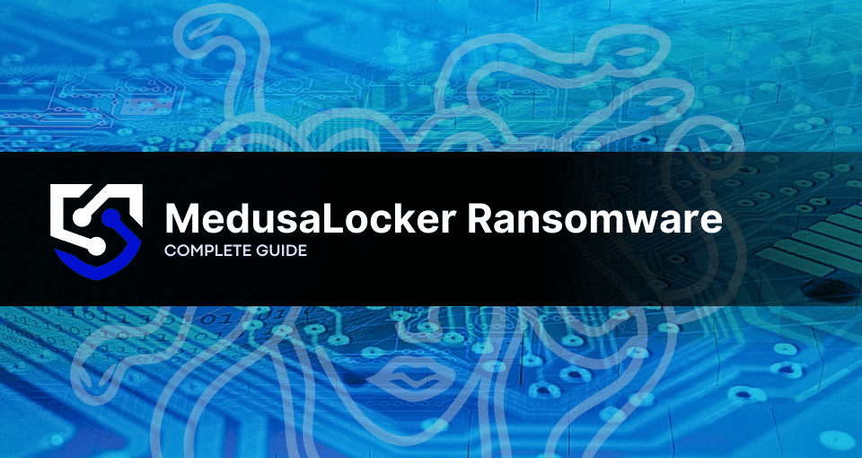 MedusaLocker Ransomware: What You Need to Know