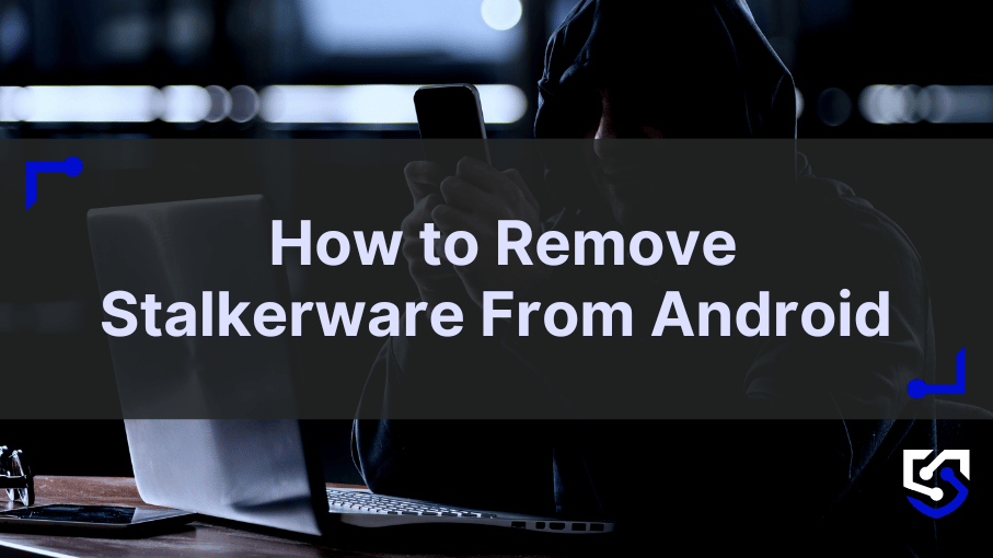 How To Remove Stalkerware From Android