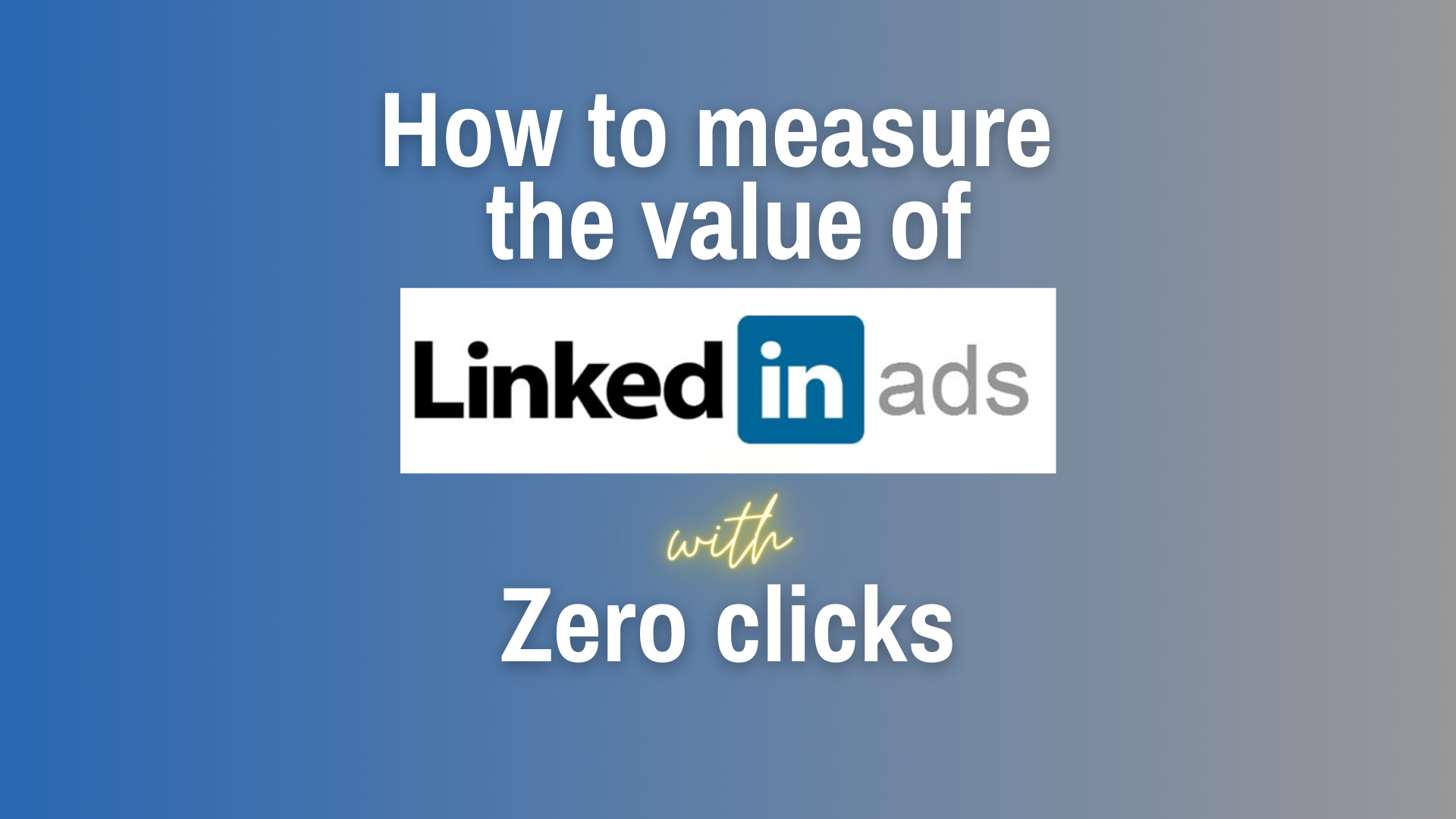 How to Measure the Value of LinkedIn Ads with Zero Clicks | evolvingDev