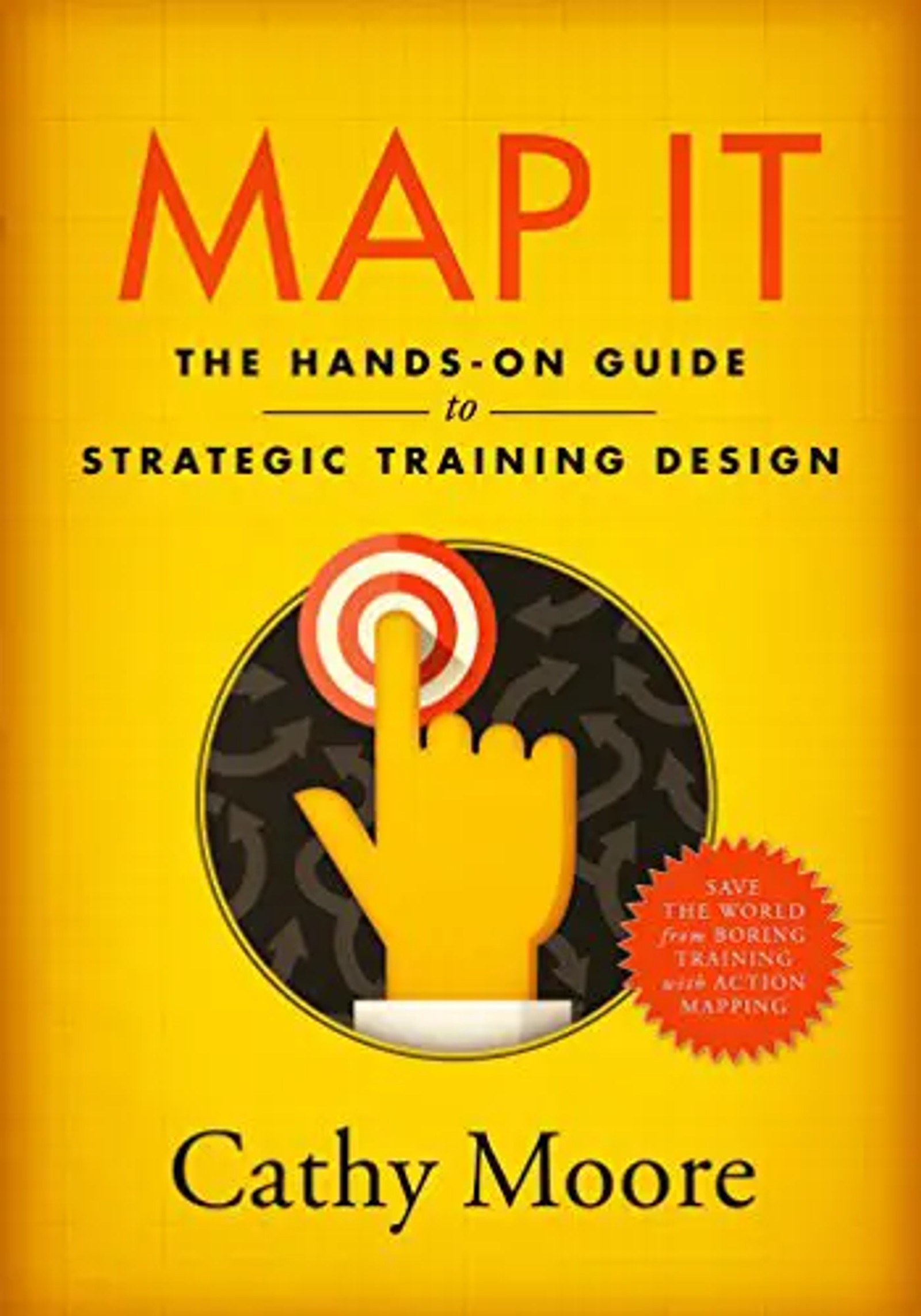 Map It: The Hands-on Guide to strategic learning design by Cathy Moore