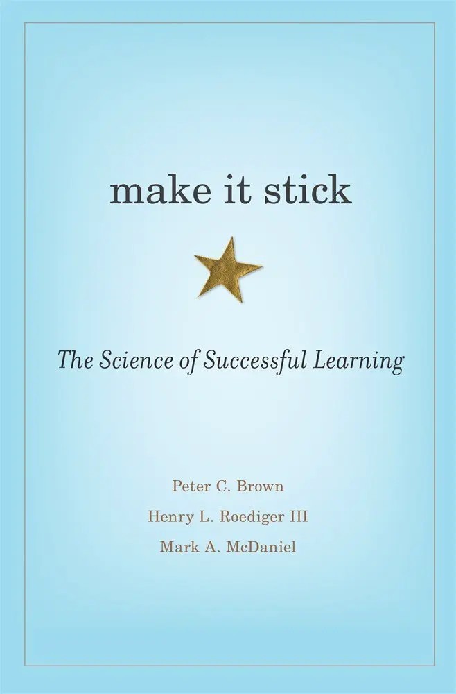 12. Make it Stick: The Science of Successful Learning, by Peter C. Brown, Henry L. Roediger III, Mark A. McDaniel