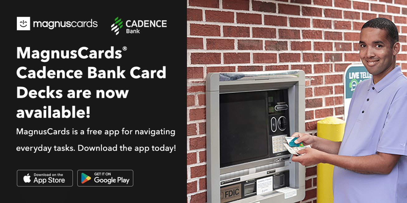 A Cadence Bank banner, "MagnusCards Cadence Bank Card Decks are now available! MagnusCards is a free app for navigating everyday tasks. Download the app today!", beside a customer at a Cadence Bank ATM