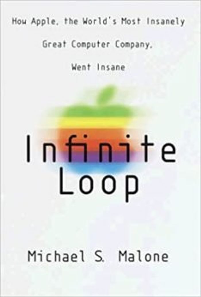 Infinite Loop: How the World's Most Insanely Great Computer Company Went Insane