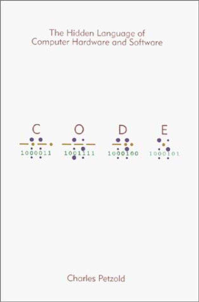 Code: The Hidden Language of Computer Hardware and Software