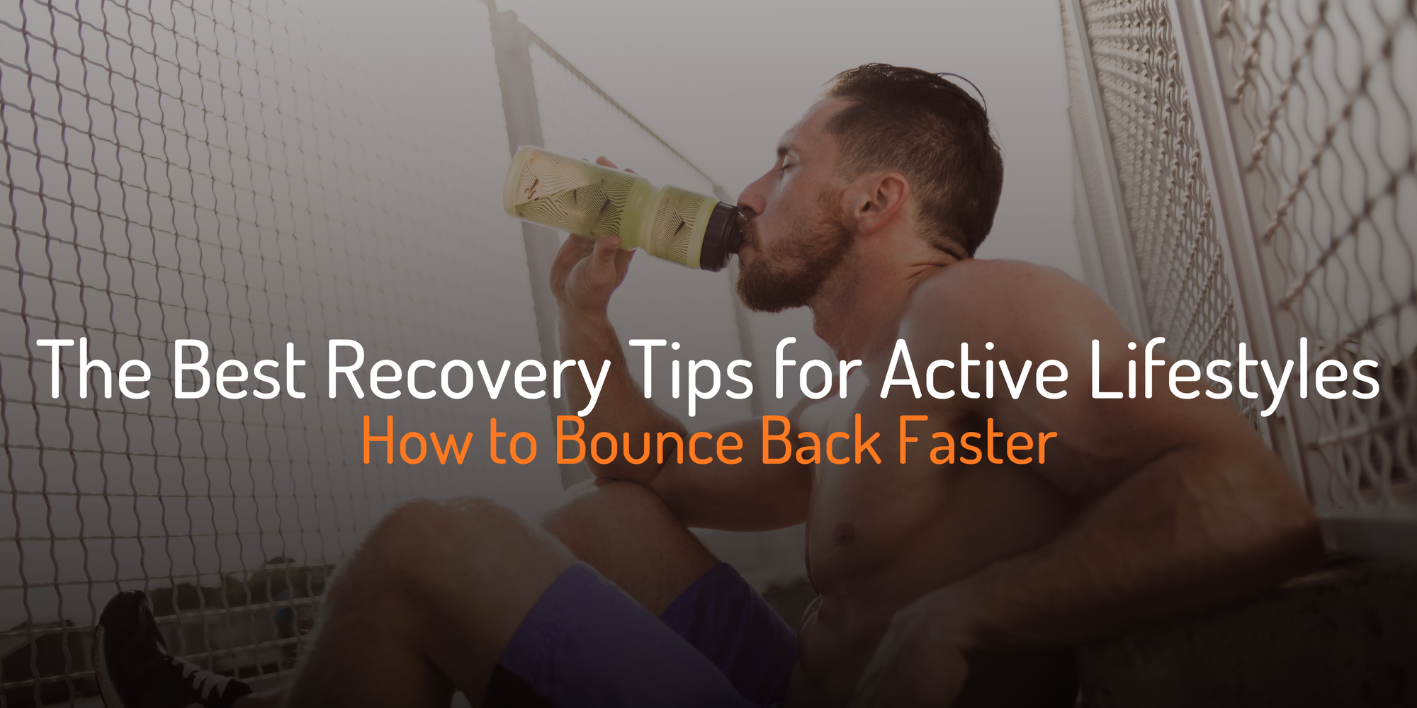 Cover Image for The Best Recovery Tips for Active Lifestyles: How to Bounce Back Faster