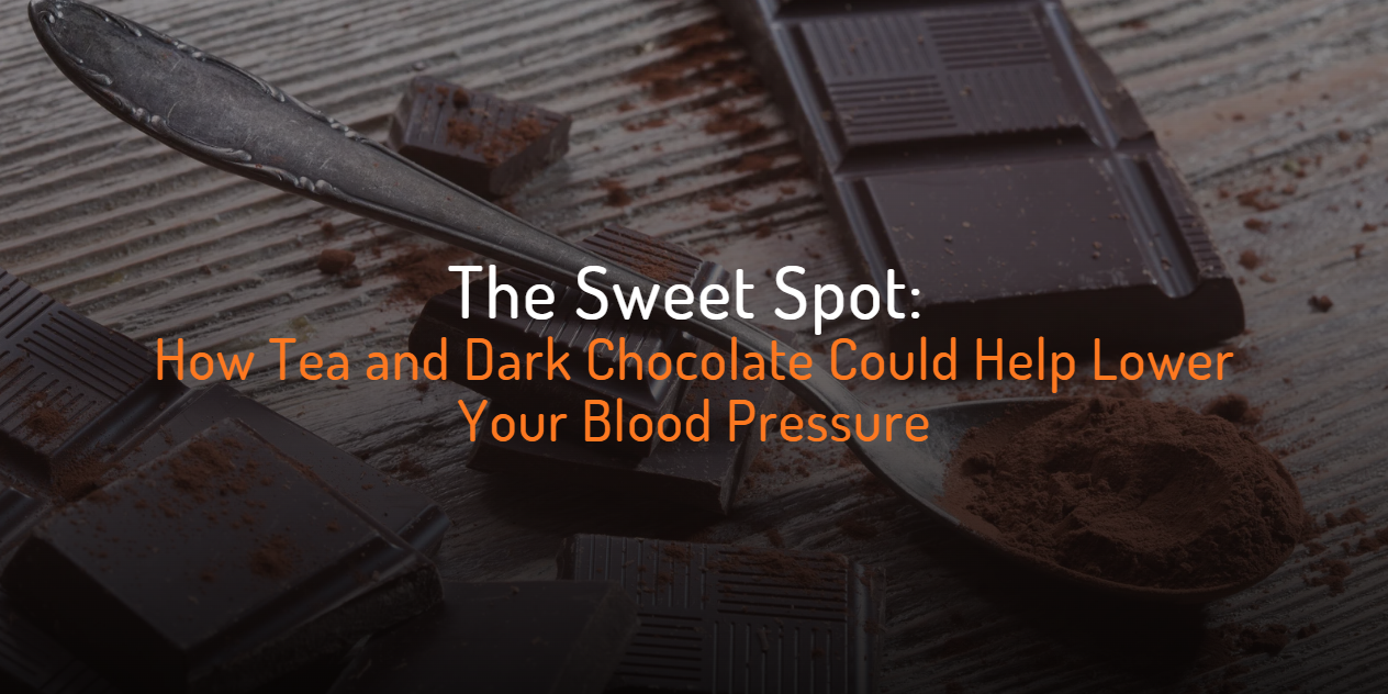 Cover Image for The Sweet Spot: How Tea and Dark Chocolate Could Help Lower Your Blood Pressure