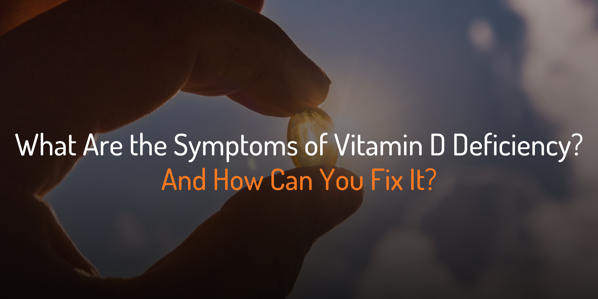 Cover Image for What Are the Symptoms of Vitamin D Deficiency? And How Can You Fix It?