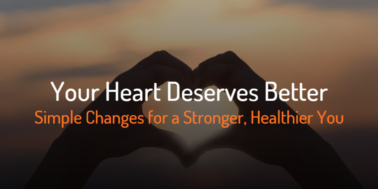 Cover Image for Your Heart Deserves Better: Simple Changes for a Stronger, Healthier You