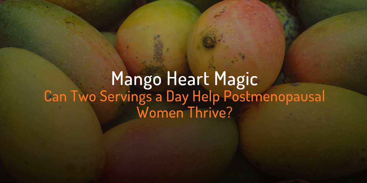 Cover Image for Mango Heart Magic: Can Two Servings a Day Help Postmenopausal Women Thrive?