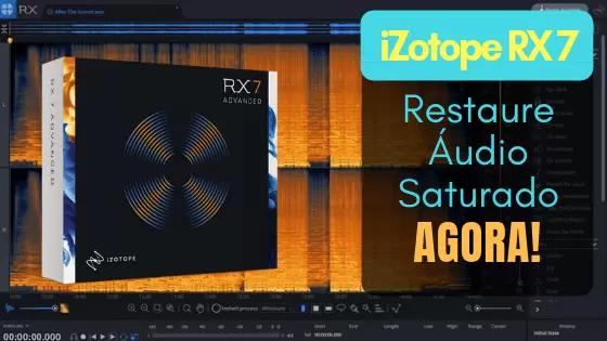 O iZotope RX 7 Pode Ser o Que Você Precisa Para Restaurar Áudio Saturado