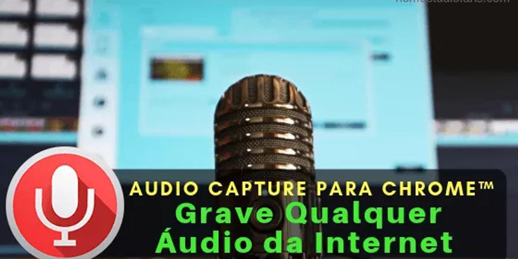 Quero Gravar Áudio do Google Chrome do Jeito Mais Fácil