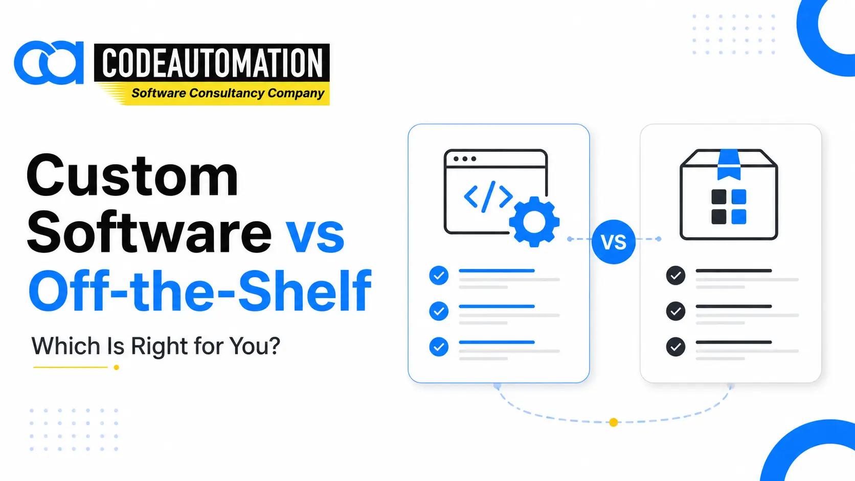 Custom Software vs. Off-the-Shelf Software: Which Is Right for Your Business?