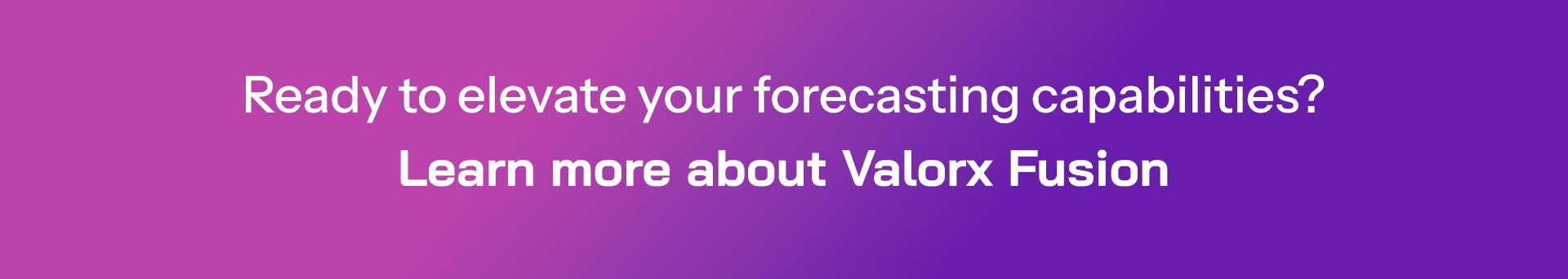 advanced forecasting with Valorx Fusion