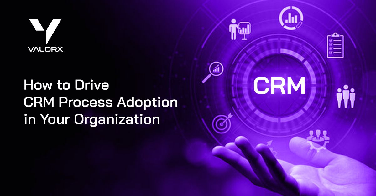 How to Drive CRM Process Adoption in Your Organization