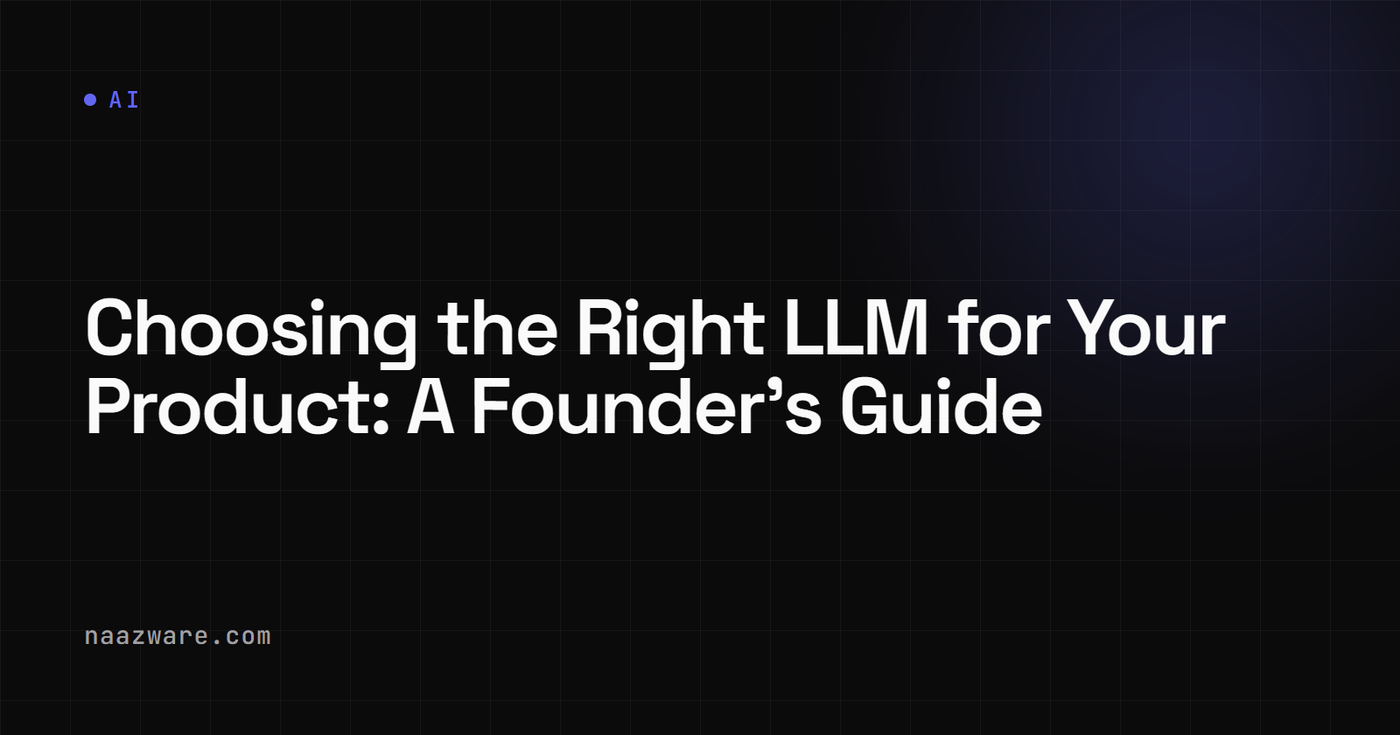 Choosing the Right LLM for Your Product: A Founder's Guide