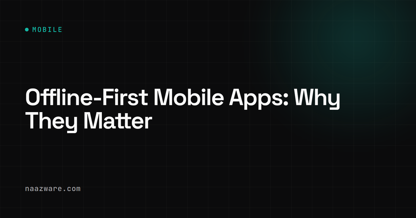 Offline-First Mobile Apps: Why They Matter