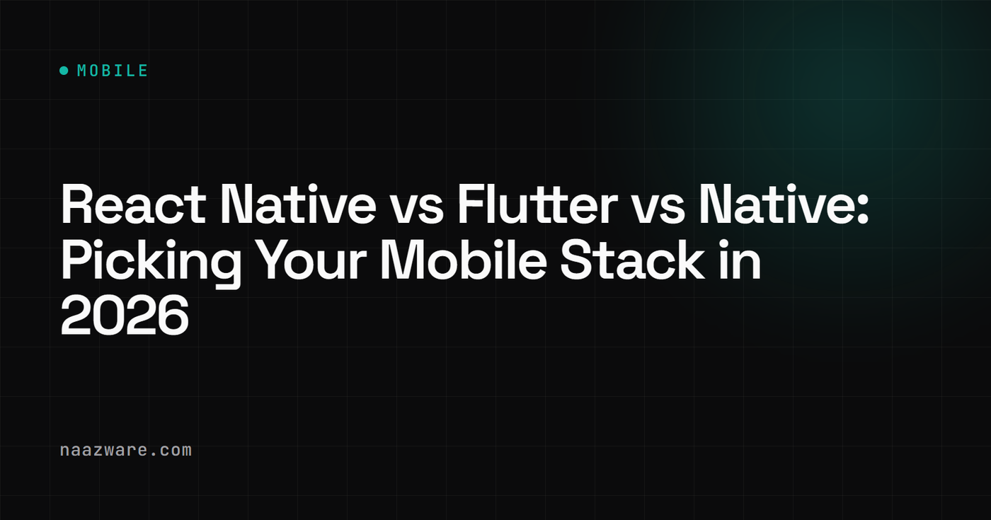 React Native vs Flutter vs Native: Picking Your Mobile Stack in 2026