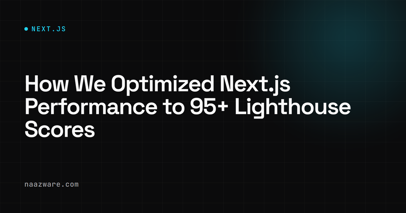 How We Optimized Next.js Performance to 95+ Lighthouse Scores