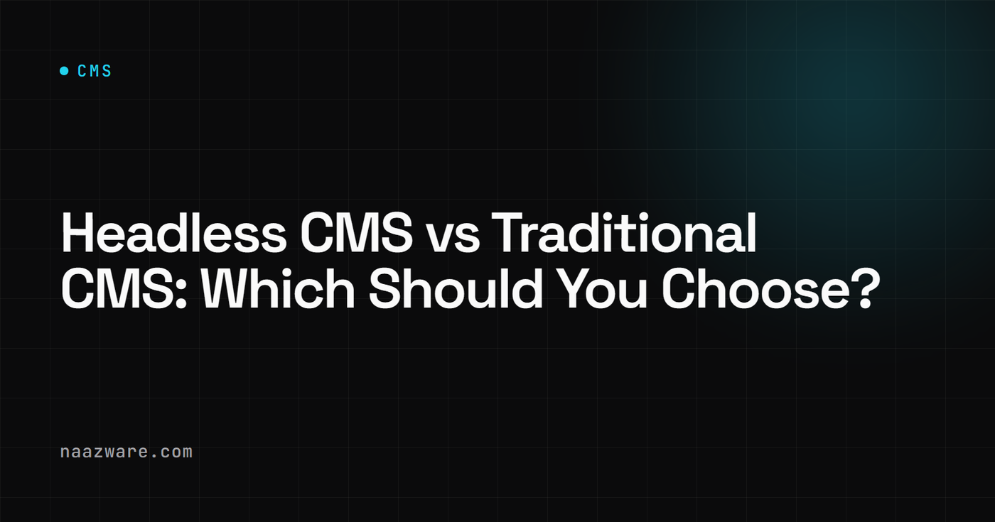 Headless CMS vs Traditional CMS: Which Should You Choose?