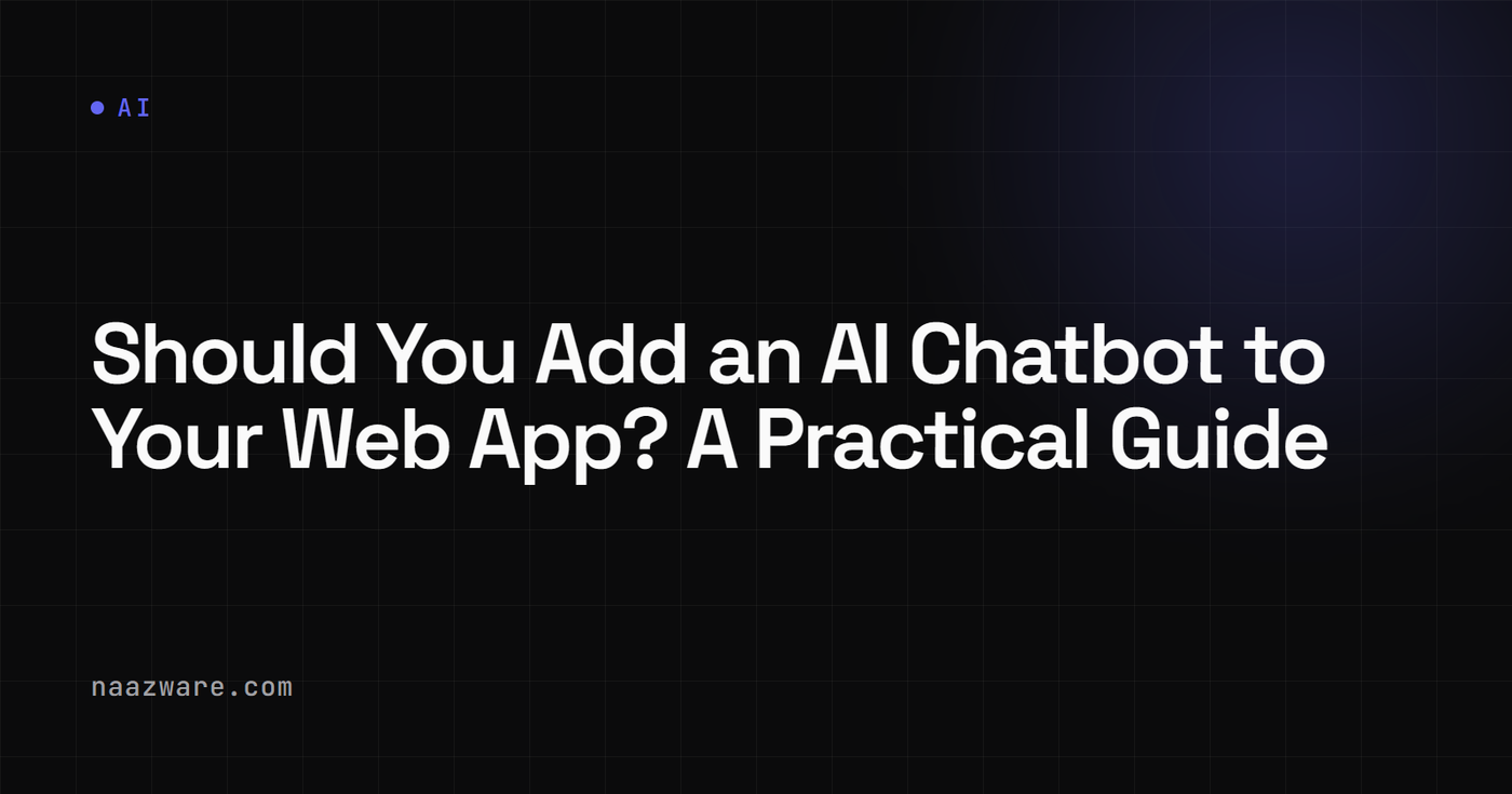 Should You Add an AI Chatbot to Your Web App? A Practical Guide