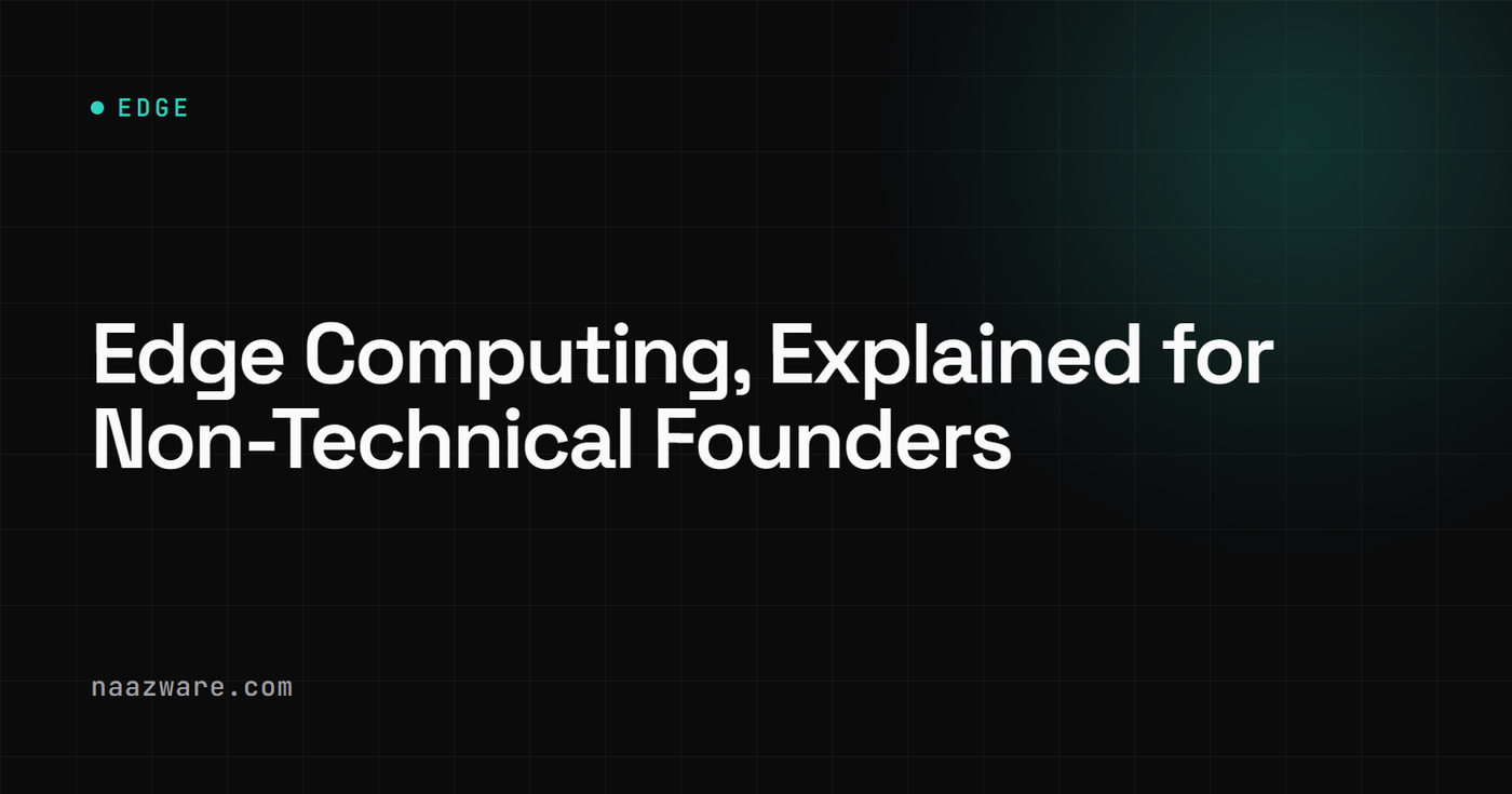 Edge Computing, Explained for Non-Technical Founders