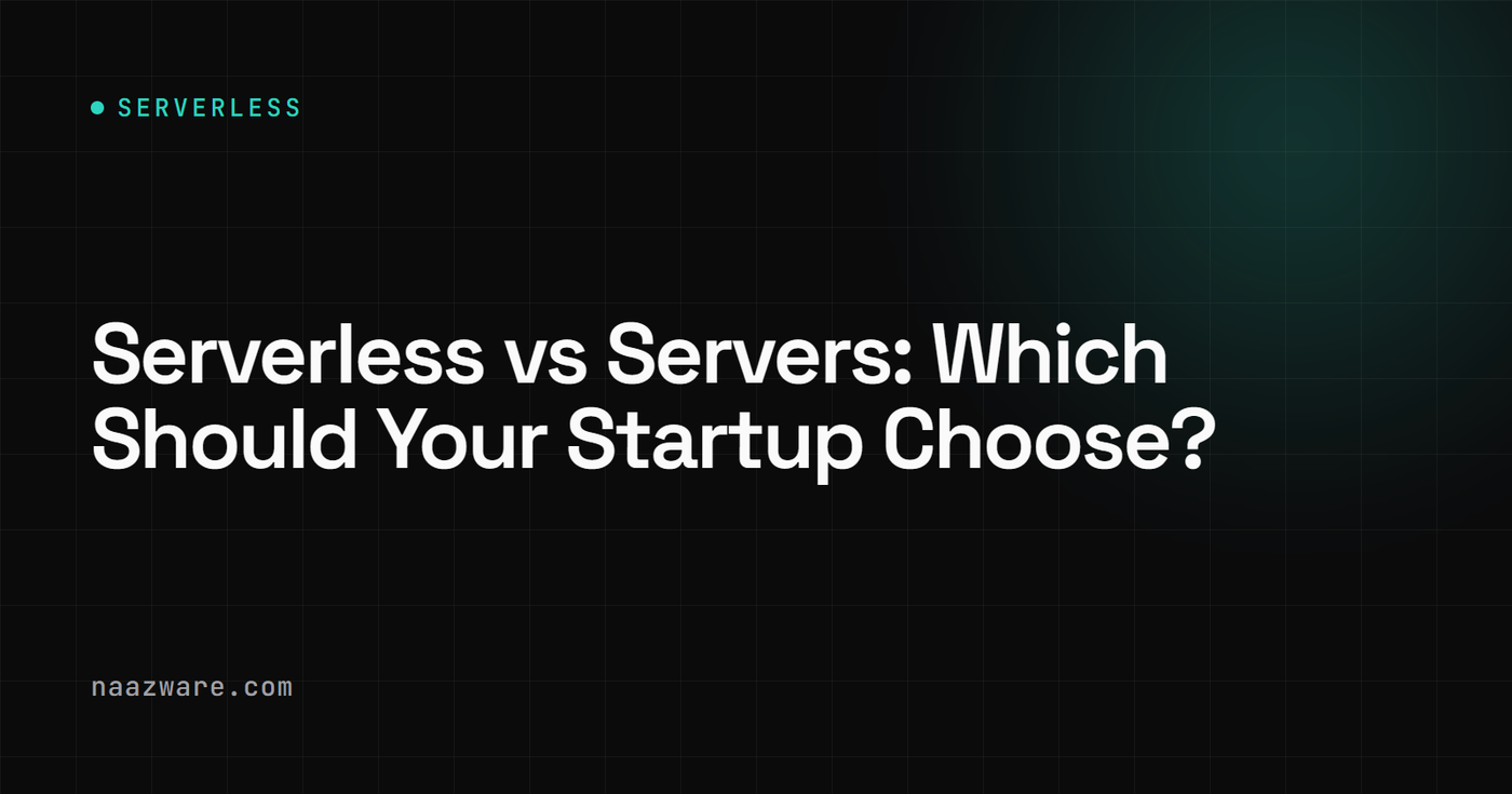 Serverless vs Servers: Which Should Your Startup Choose?