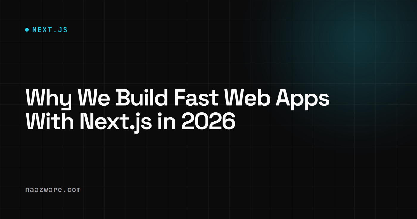 Why We Build Fast Web Apps With Next.js in 2026