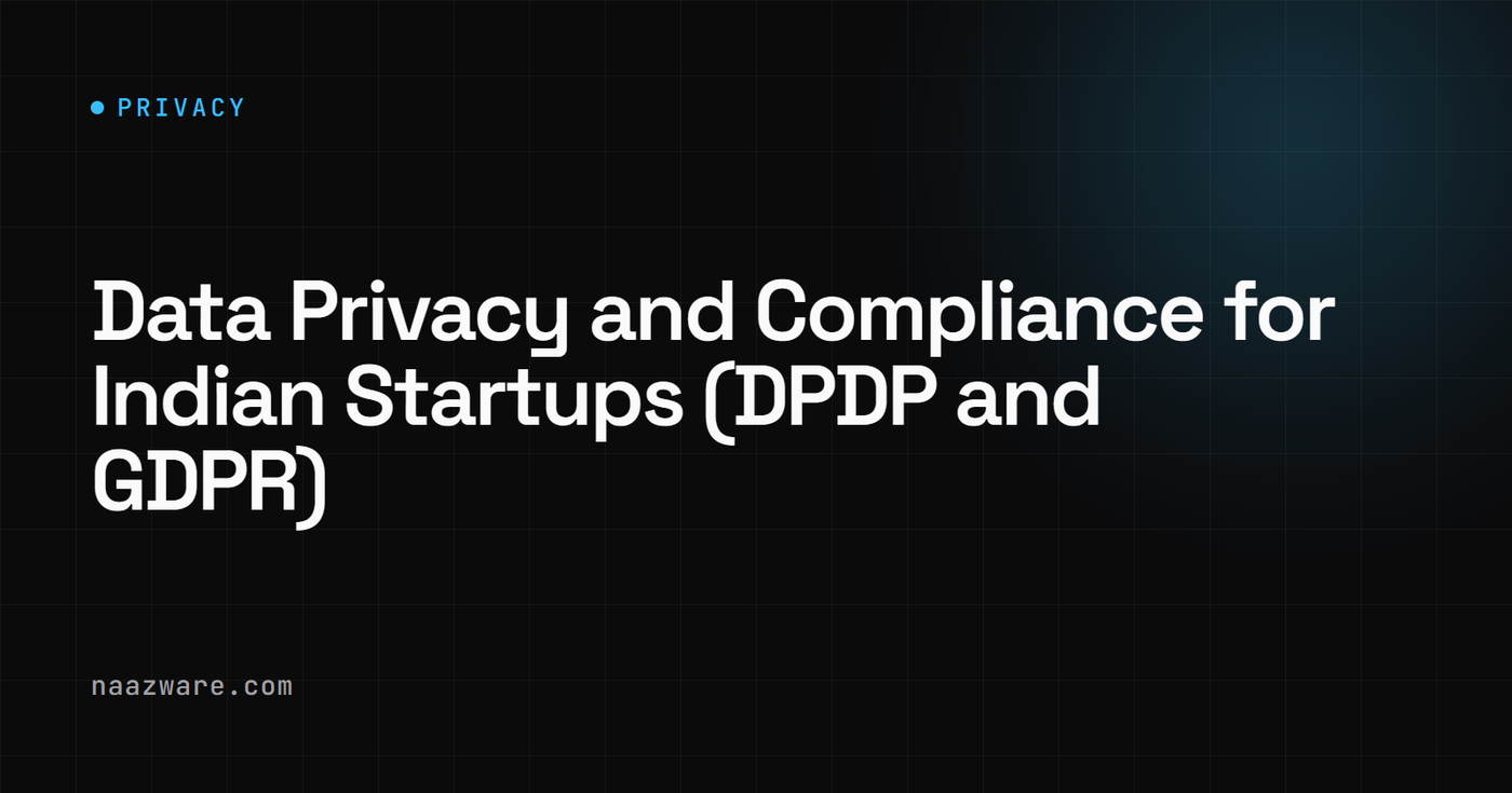 Data Privacy and Compliance for Indian Startups (DPDP and GDPR)