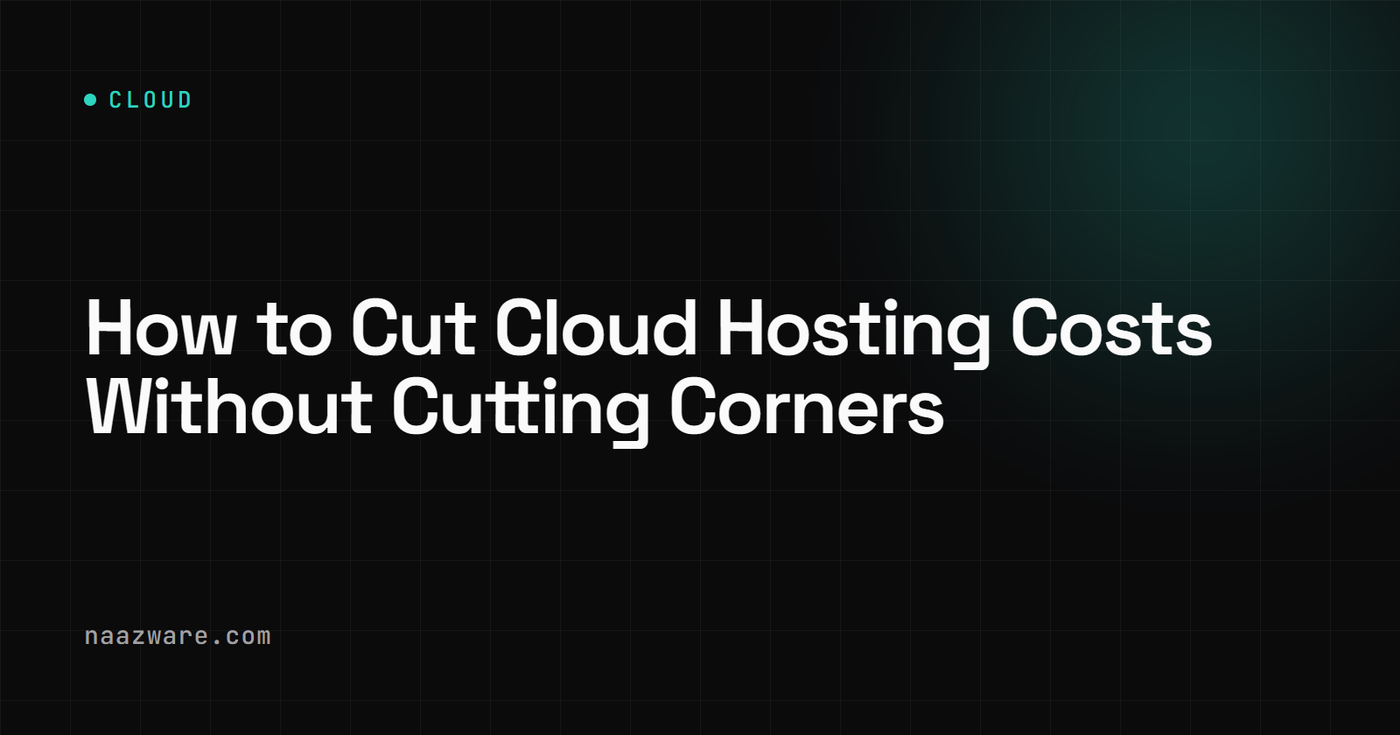 How to Cut Cloud Hosting Costs Without Cutting Corners