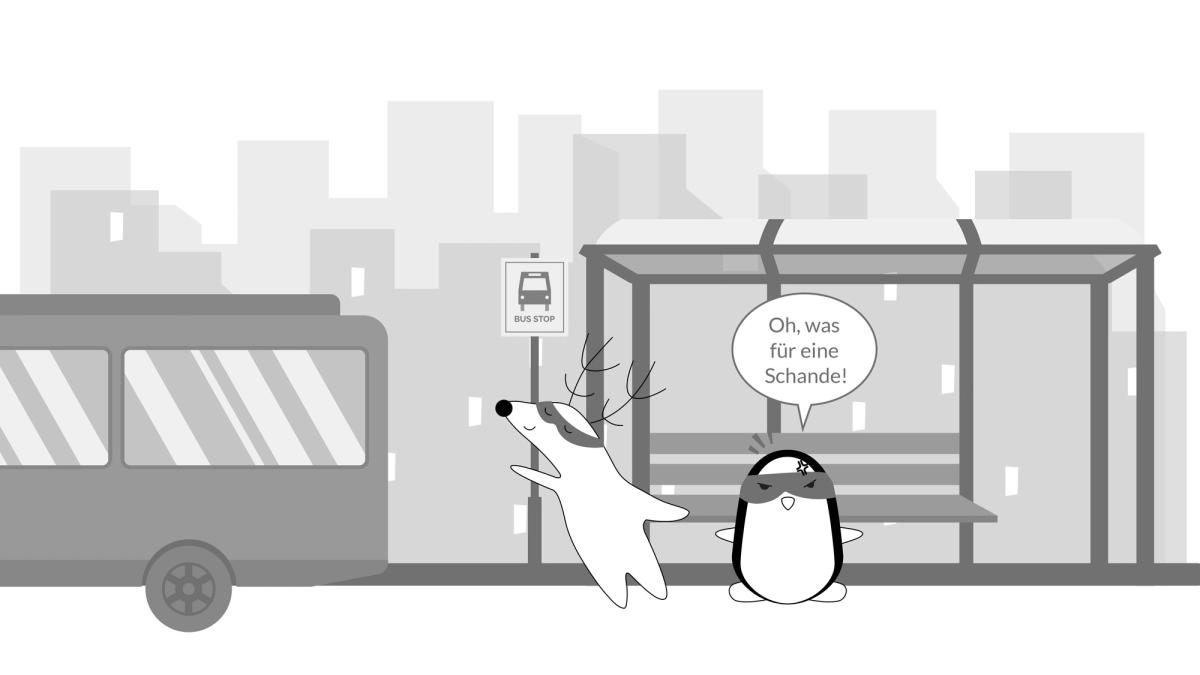 Pocky and Soren are running after the bus they’ve missed, Pocky’s yelling, “Oh, was für eine Schande!”