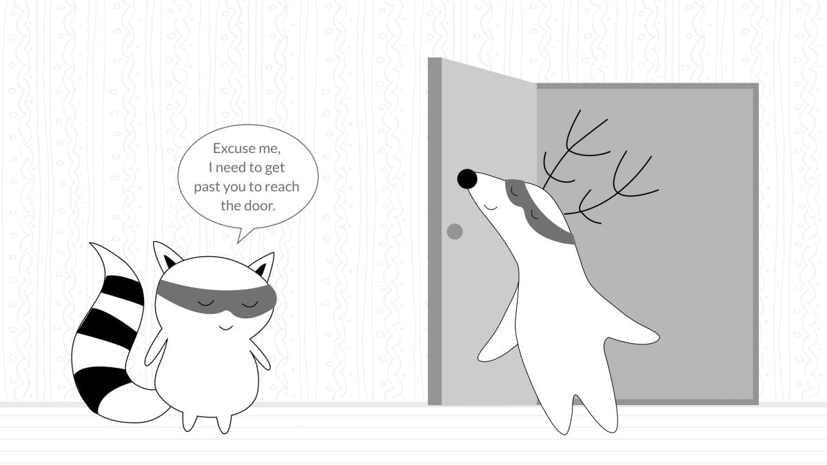 Benji is trying to leave the classroom and Soren is on the way. Benji asks him “Excuse me, I need to get past you to reach the door."