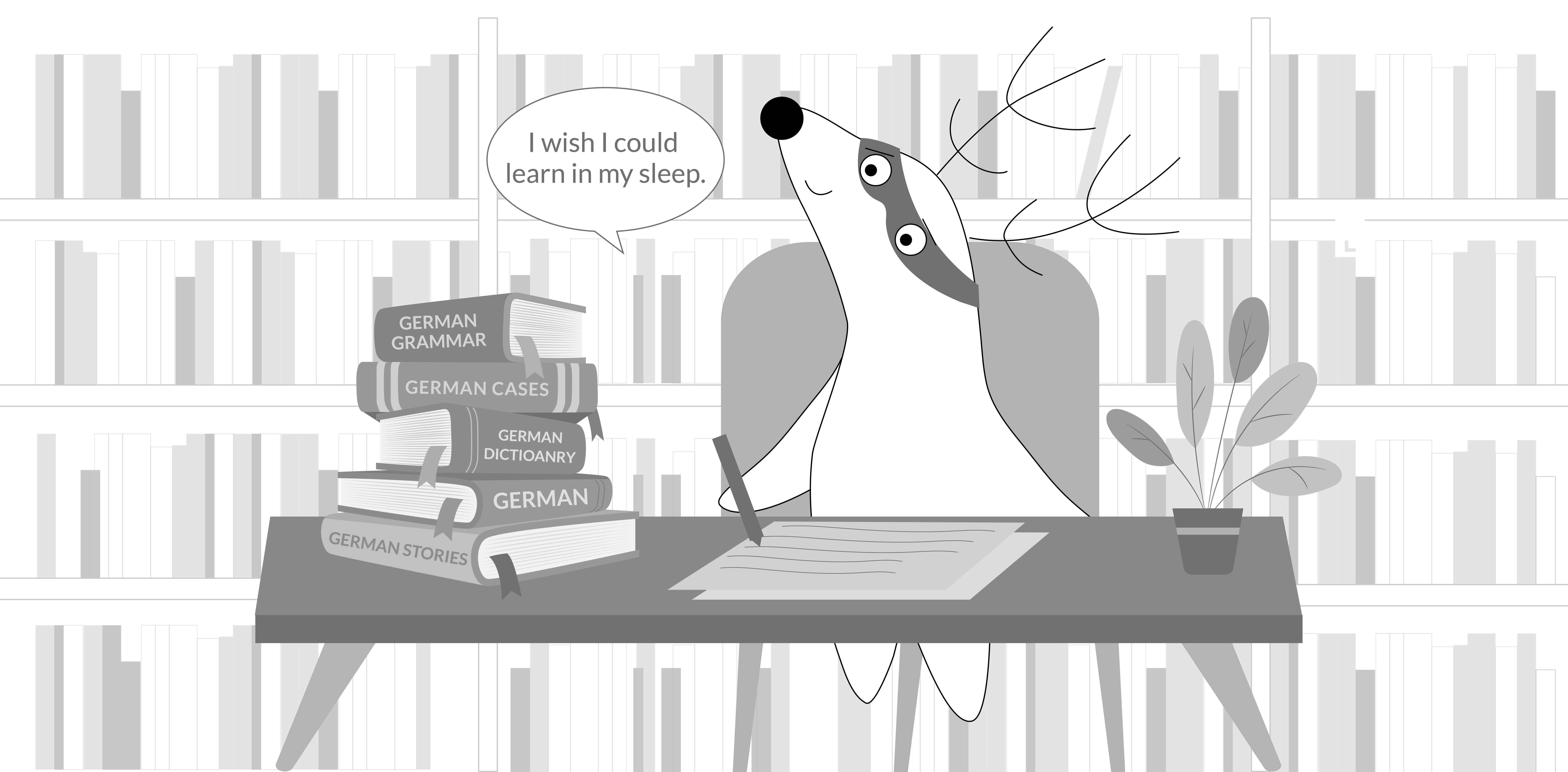 Soren sits behind his desk, with a German textbook in front of him. He yawns, thinking, “I wish I could learn in my sleep.”