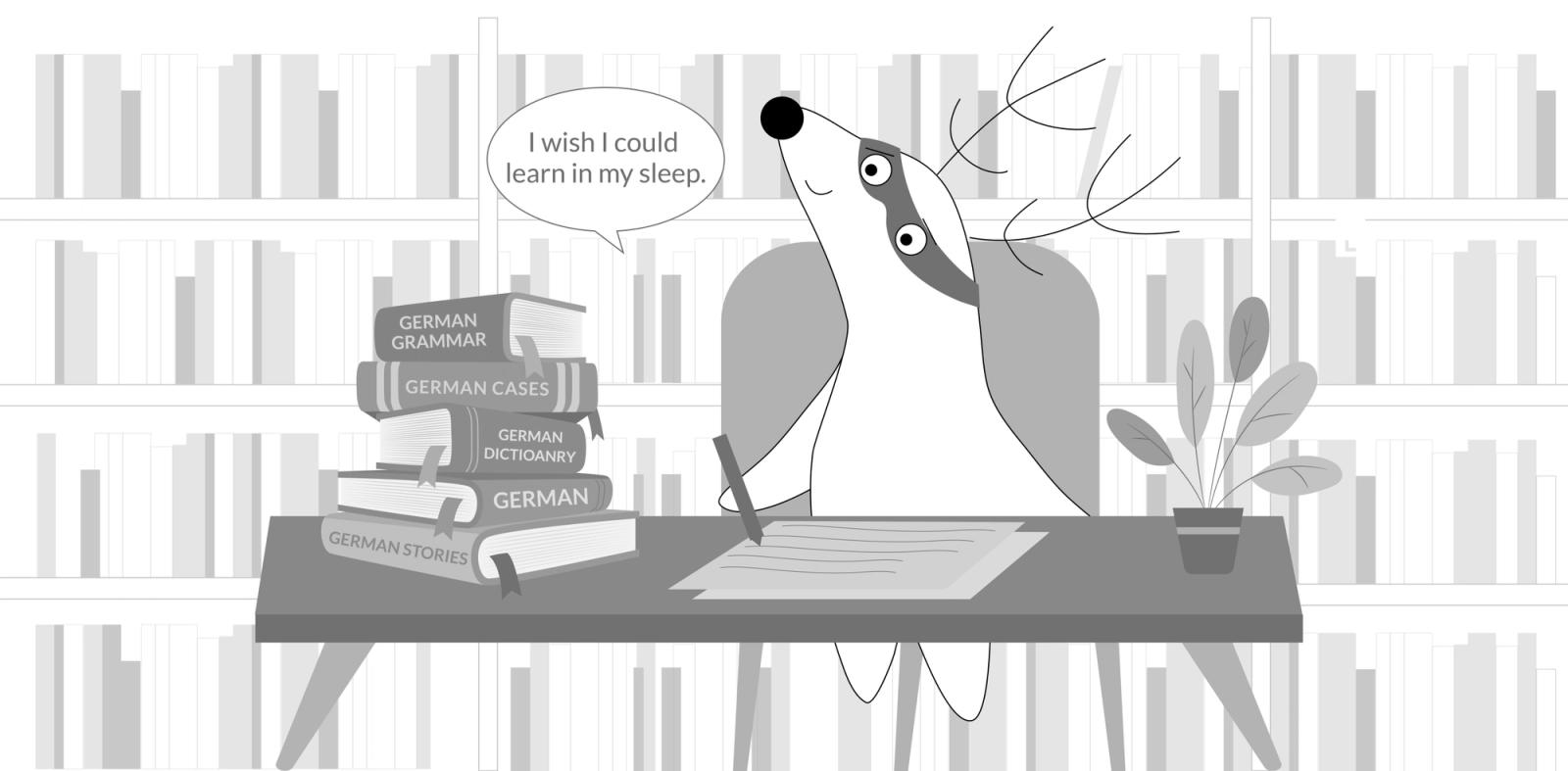Soren sits behind his desk, with a German textbook in front of him. He yawns, thinking, “I wish I could learn in my sleep.”