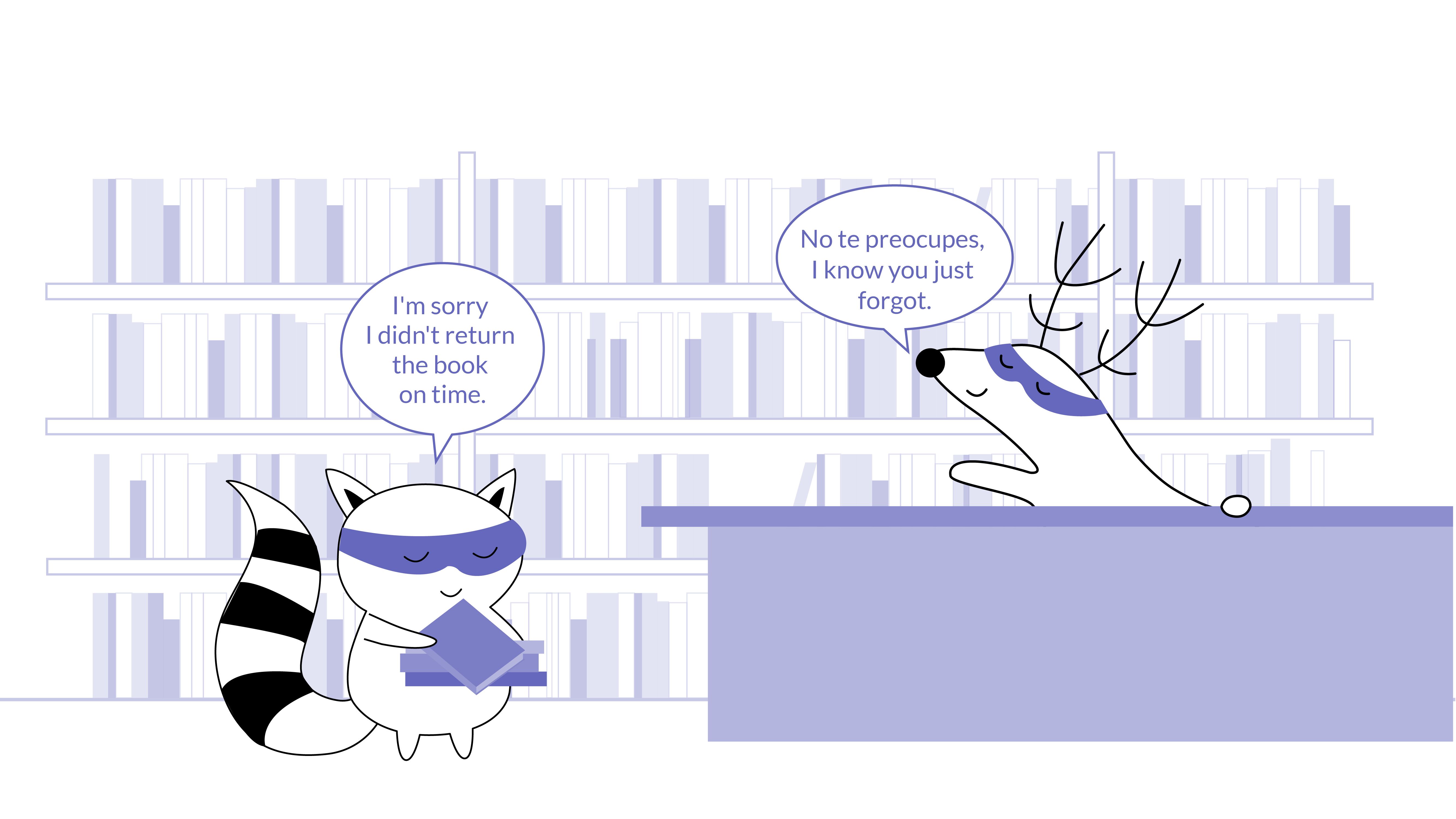 Soren is returning a book at the library, where Pocky is the librarian. Soren says, “I'm sorry I didn't return the book on time,” and Pocky answers, “No te preocupes, I know you just forgot.”