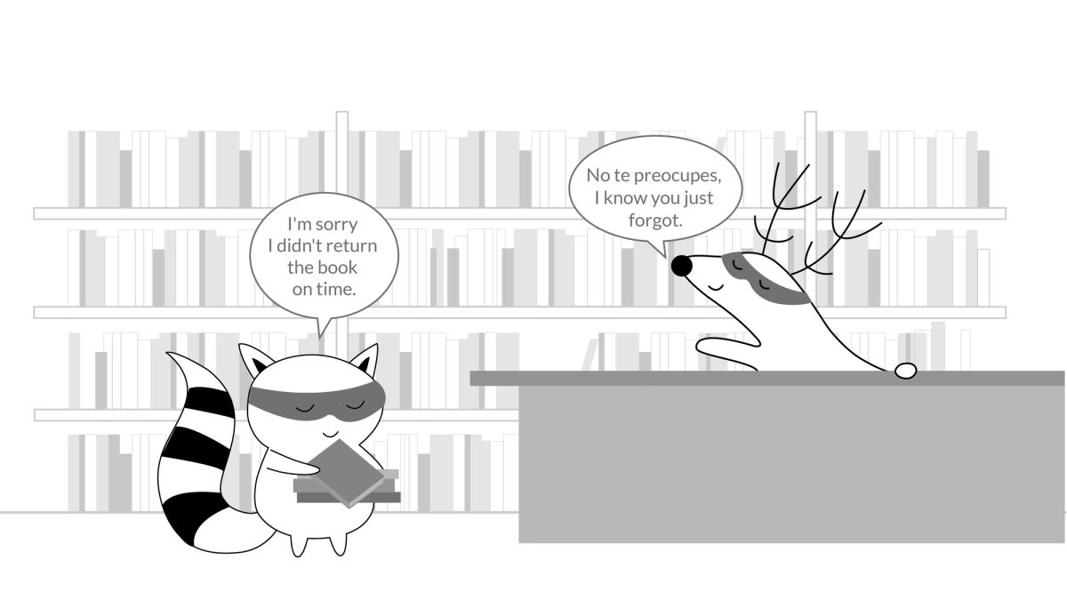 Soren is returning a book at the library, where Pocky is the librarian. Soren says, “I'm sorry I didn't return the book on time,” and Pocky answers, “No te preocupes, I know you just forgot.”