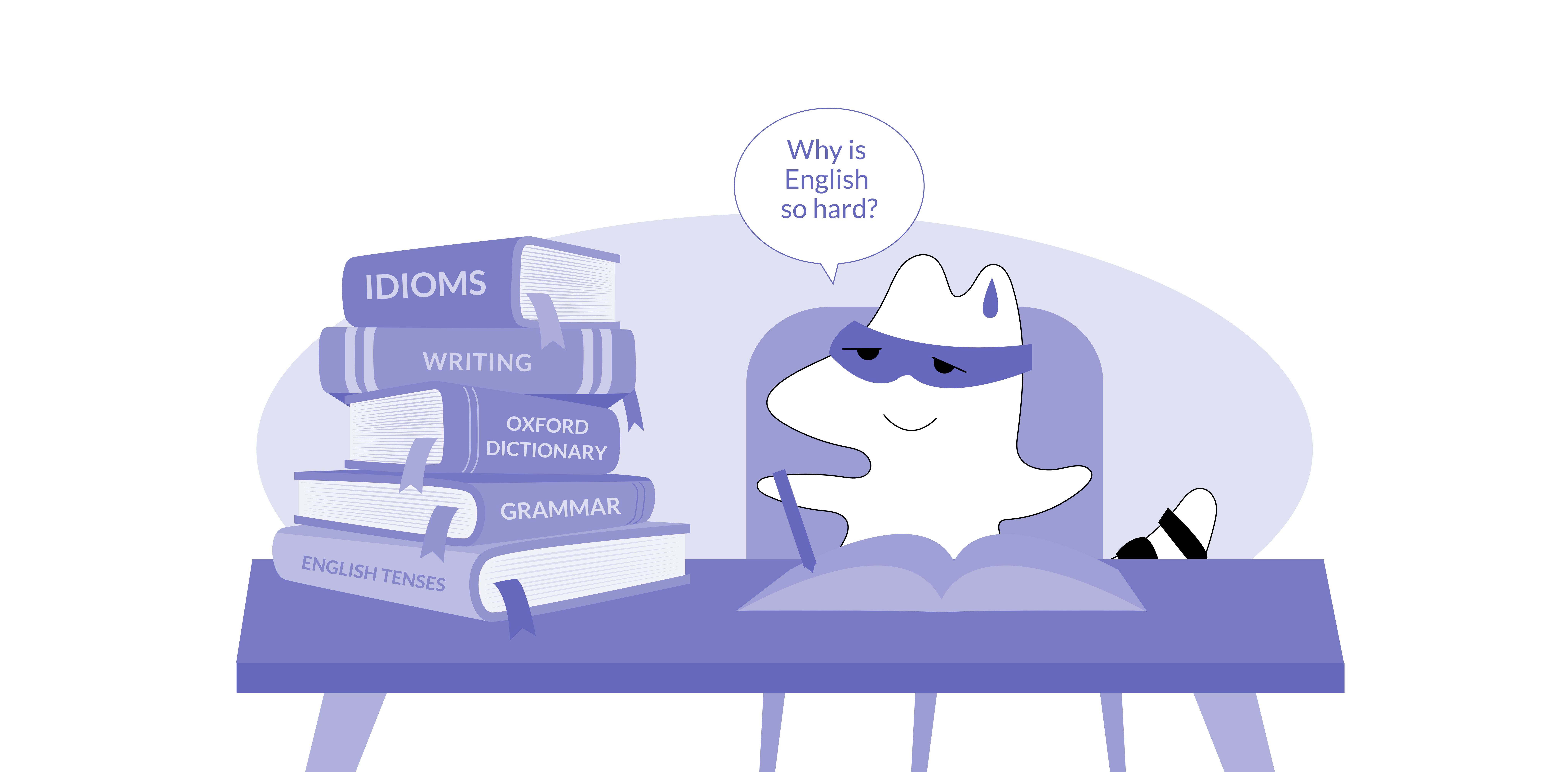 Iggy sits at the desk stacked with numerous books and journals on English; she looks tired and sighs, saying, “Why is English so hard?”