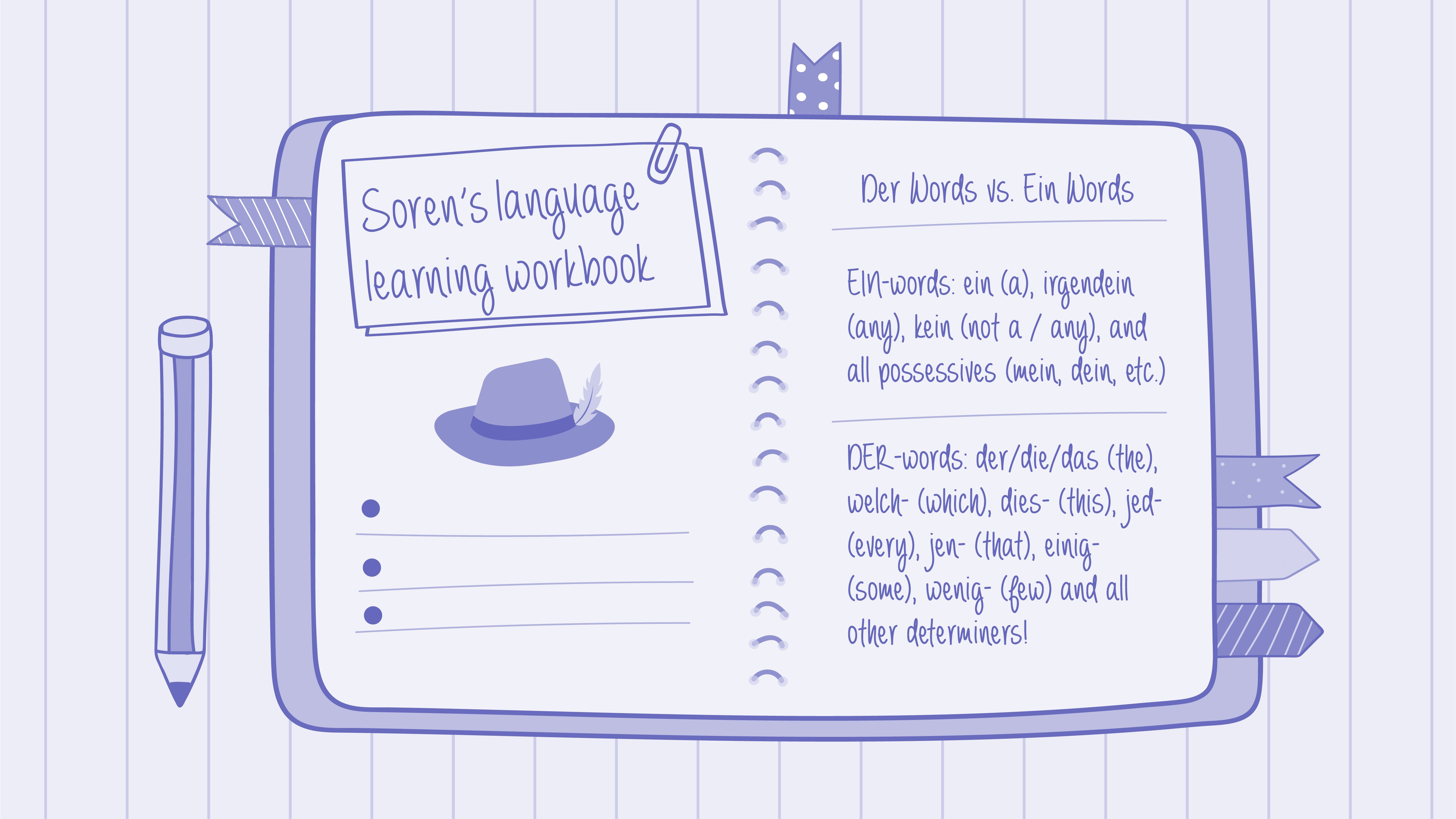 Soren does exercises in his practice workbook, with “Der Words vs. Ein Words” underlined on top of the page.