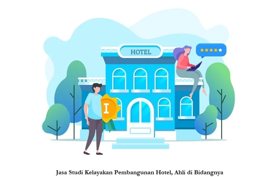 Jasa Studi Kelayakan Pembangunan Hotel, Ahli di Bidangnya