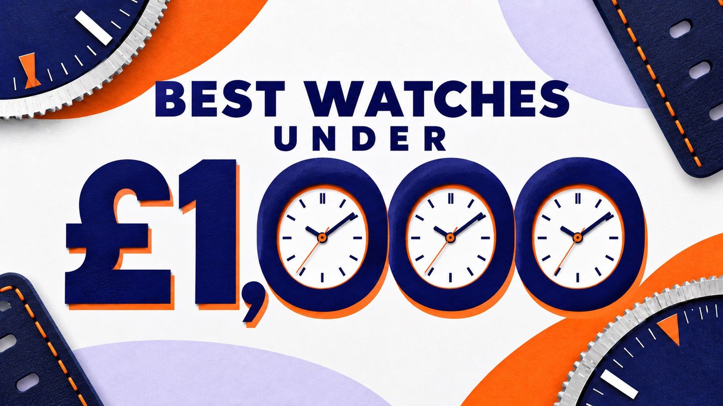 Best Watches Under £1,000 - Five Ways To Spend Your Budget