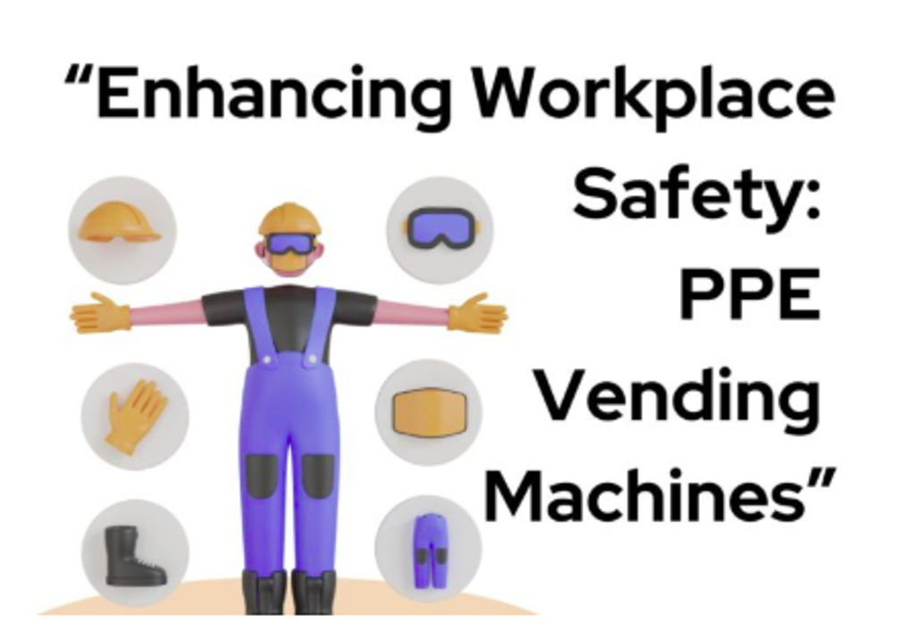 Enhancing Workplace Safety: PPE Vending Machines