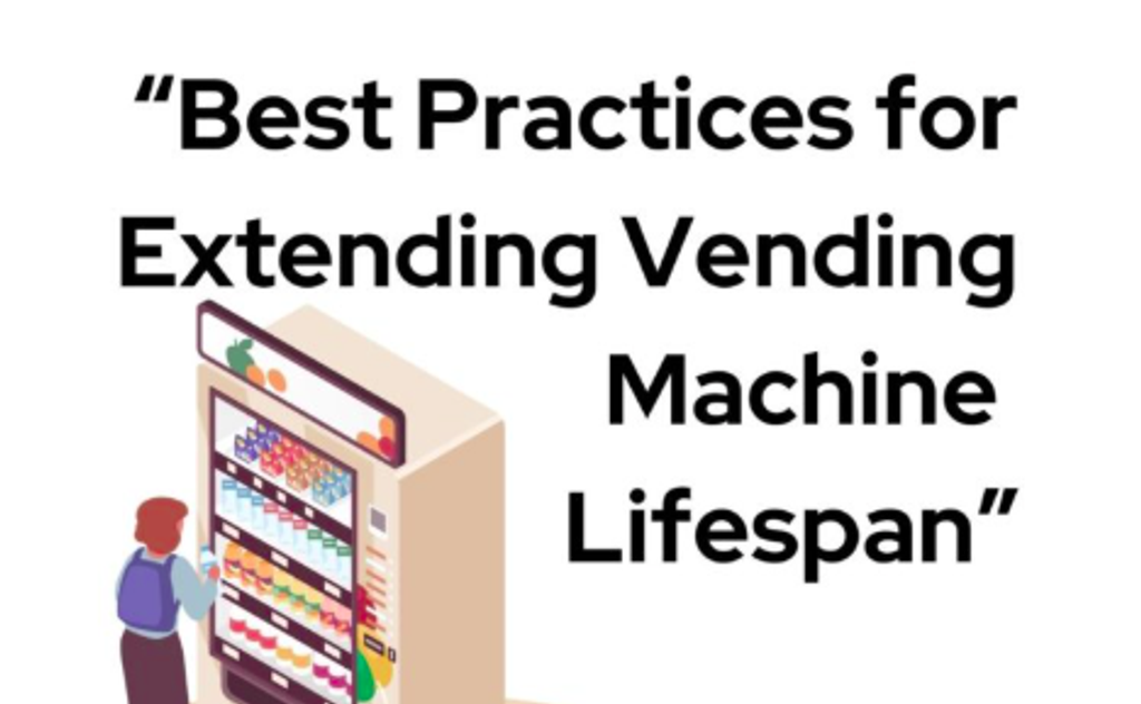 Best Practices for Extending Vending Machine Lifespan
