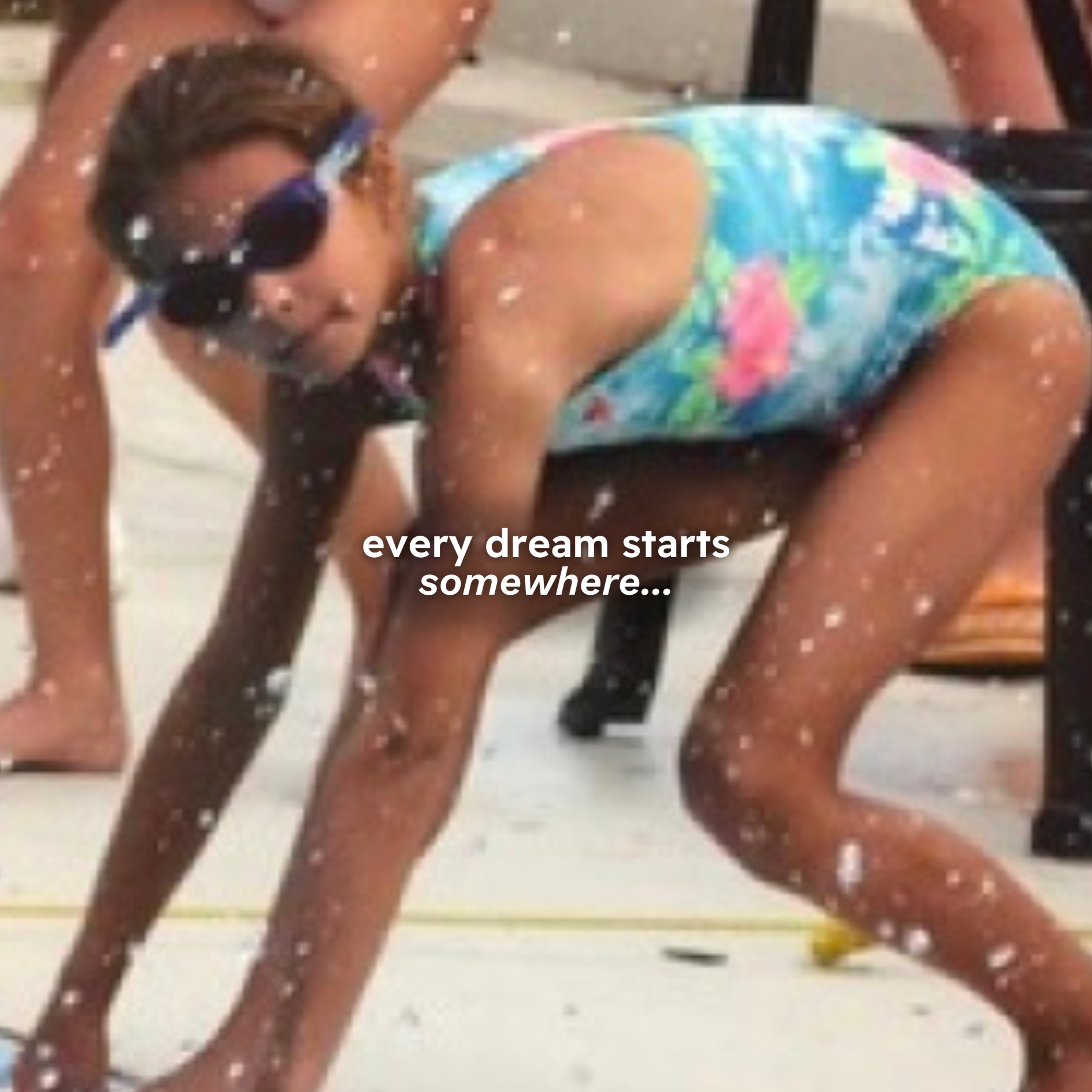 Young swimmer poised at the starting block, captioned "every dream starts somewhere..."