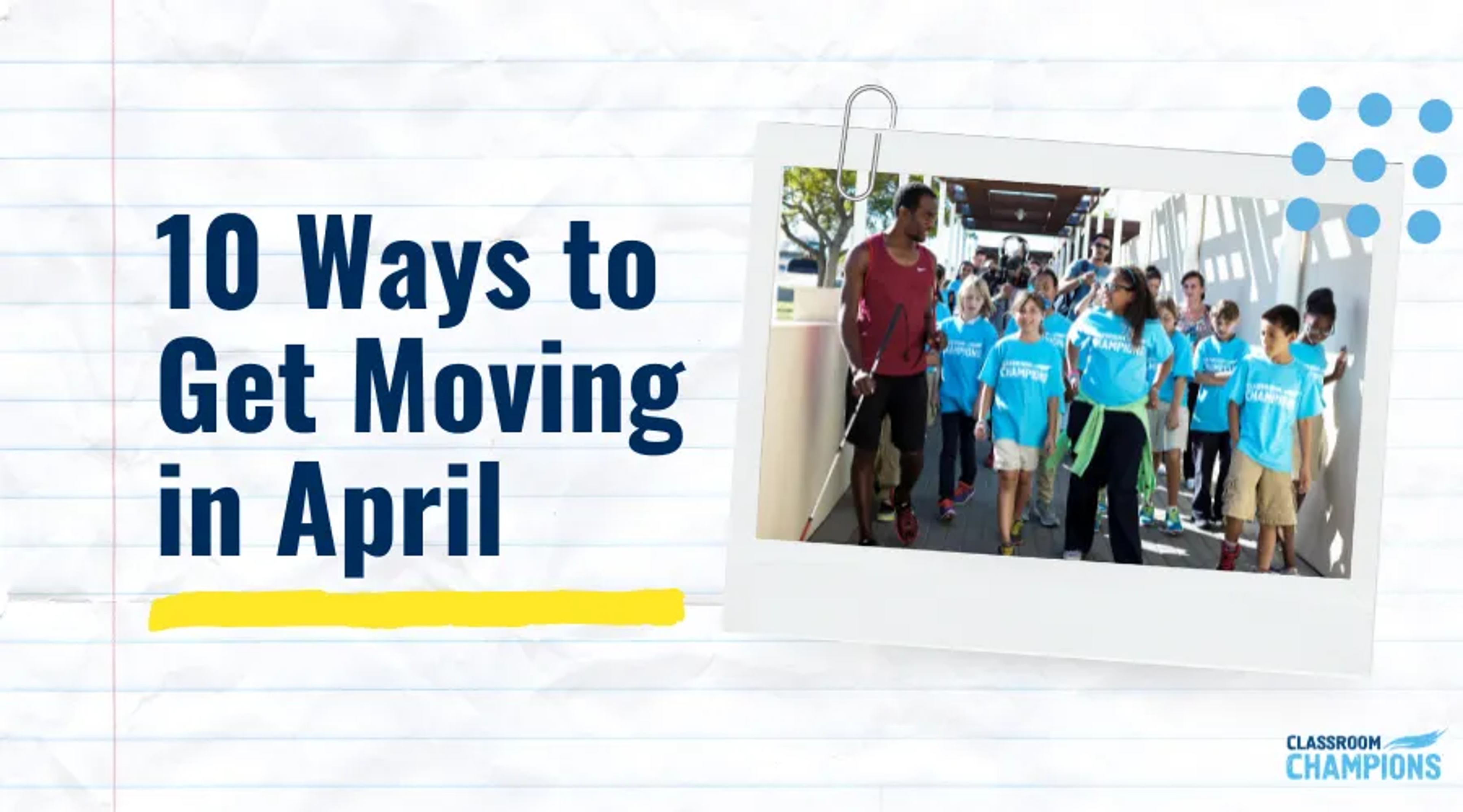 Blog banner titled "10 Ways to Get Moving in April" with a photo of a mentor walking with students in Classroom Champions shirts.