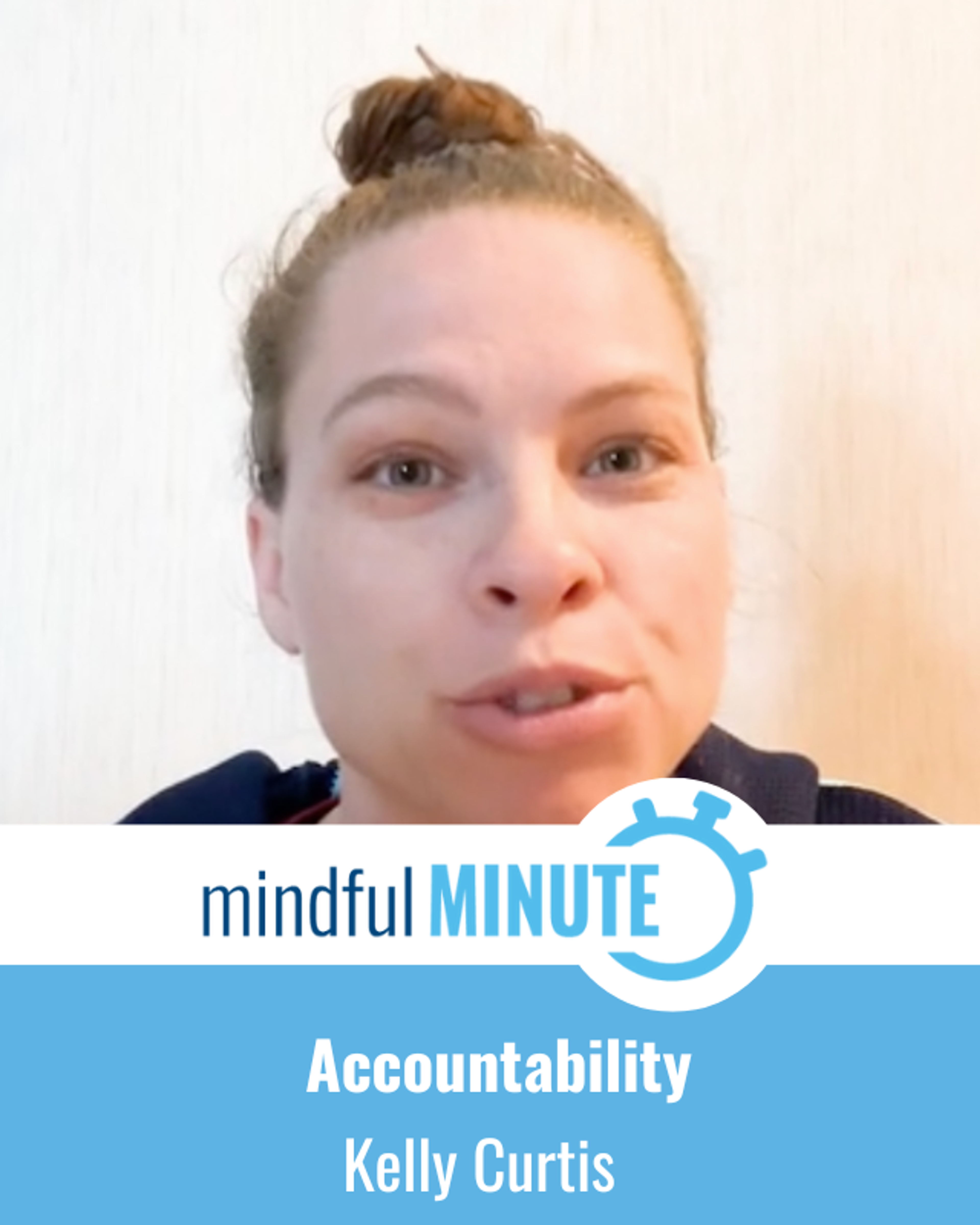 Kelly Curtis speaks in a Mindful Minute video on accountability.