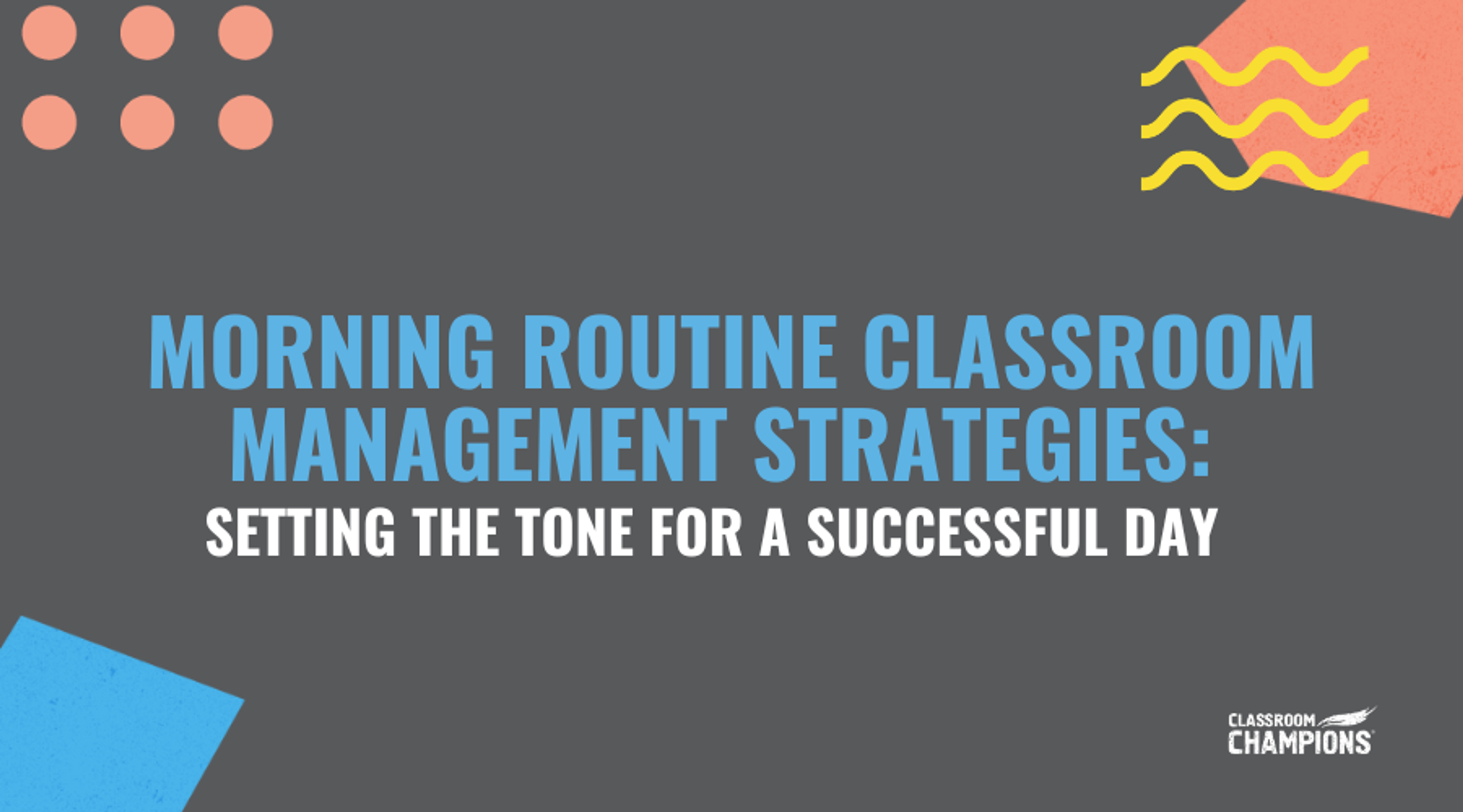 Article title: Morning Routine Classroom Management Strategies: Setting the Tone for a Successful Day